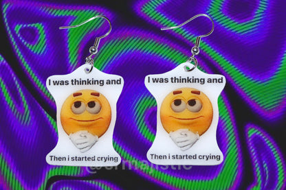 ‘I Was Thinking and Then I Started Crying’ Smiley Face Funny Meme Handmade Earrings!